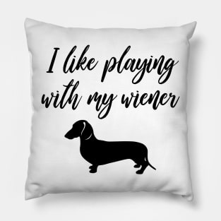 I Like Playing with My Wiener - Funny Dachshund Gift Pillow