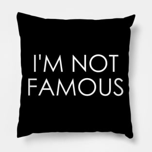 I'm Not Famous Pillow