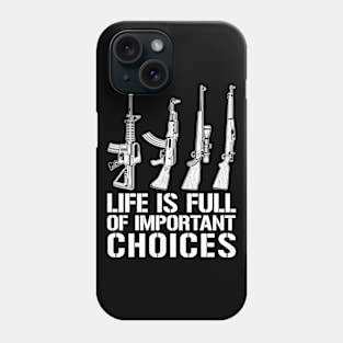 Life Is Full Of Important Choices - Gun Rights Quote Gift Phone Case