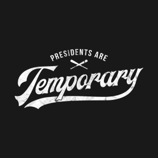 Presidents Are Temporary - Baseball Edition T-Shirt