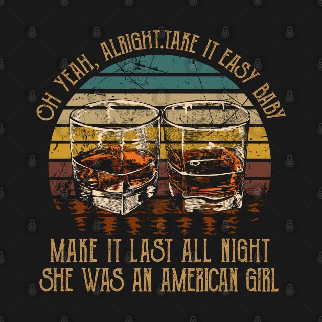 Oh Yeah, Alright. Take It Easy Baby Make It Last All Night She Was An American Girl Quotes Whiskey Cups by Creative feather