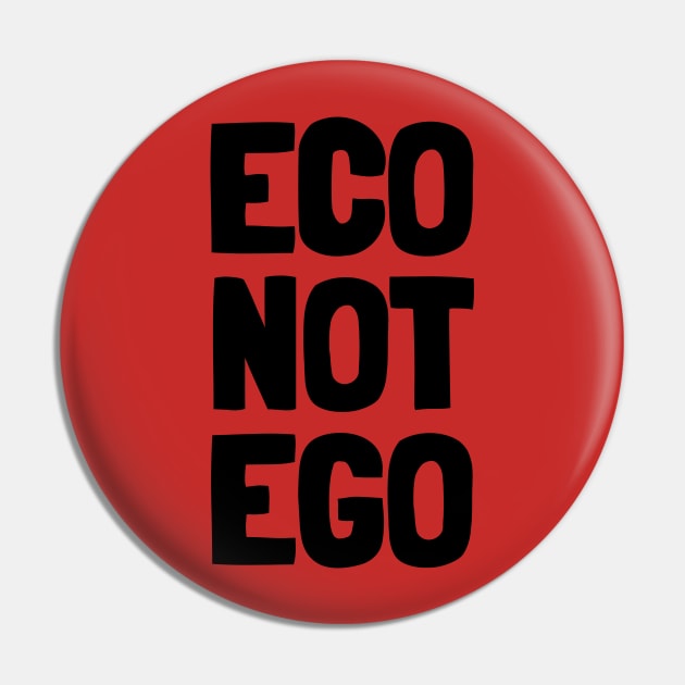 Eco Not Ego Pin by Dream Station