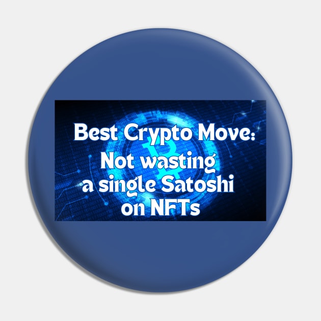 Best Crypto Move - NO NFTs T-Shirt Pin by SailorsDelight