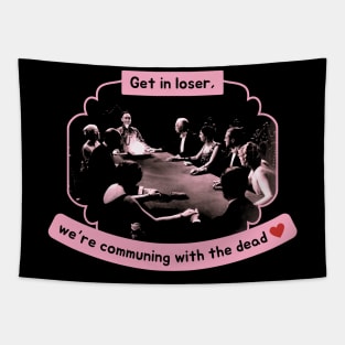 Get In Loser, We're Communing With The Dead Funny Tapestry