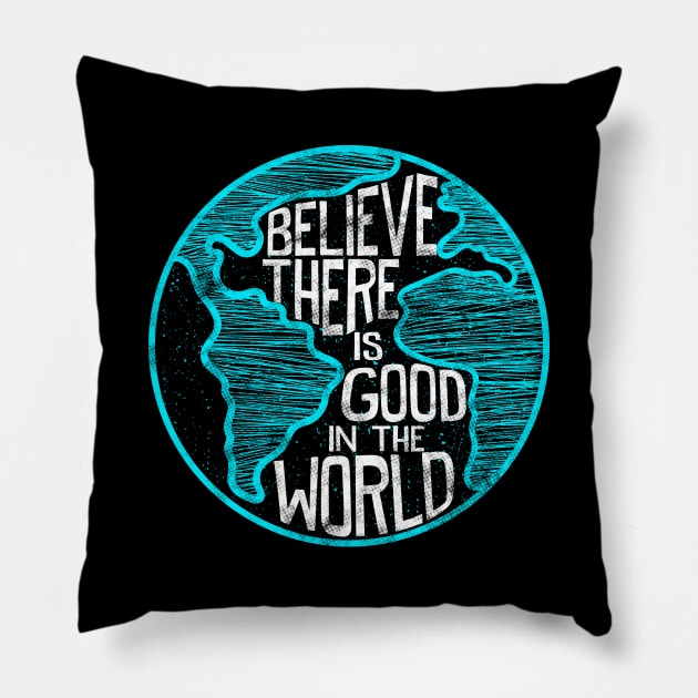 Believe There Is Good In The World Inspirational Pillow by SoCoolDesigns