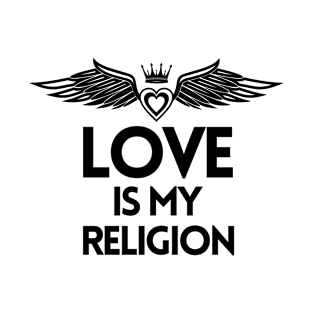 Love is My Religion.  Christian Shirts, Hoodies, and gifts T-Shirt