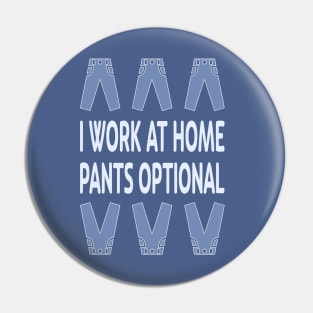 I Work at Home. Pants Optional Pin