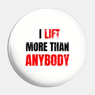 I lift more than anybody Pin