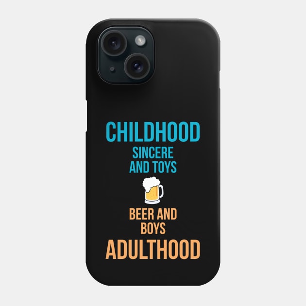 Childhood: sincere & toys Adulthood: beer & boys! Phone Case by alofolo