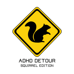 ADHD Detour Hey Look a Squirrel! T-Shirt