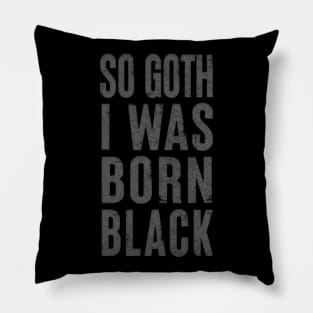 So Goth I Was Born Black / Faded Typography Design Pillow