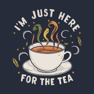 I'm just here for the tea T-Shirt