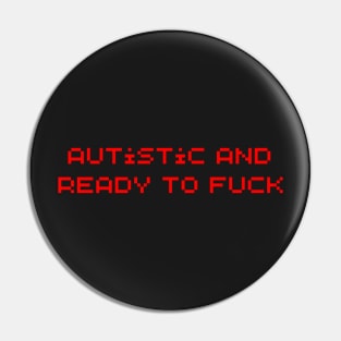 Autistic And Ready To Fuck Pin