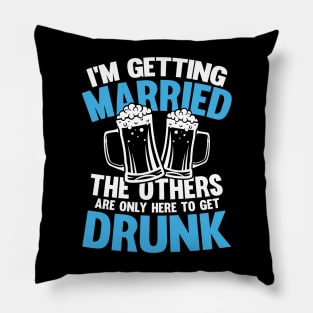 I'm Getting Married The Others Get Drunk Pillow