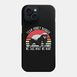 Funny Honey Badger Team We Take What We Want Phone Case