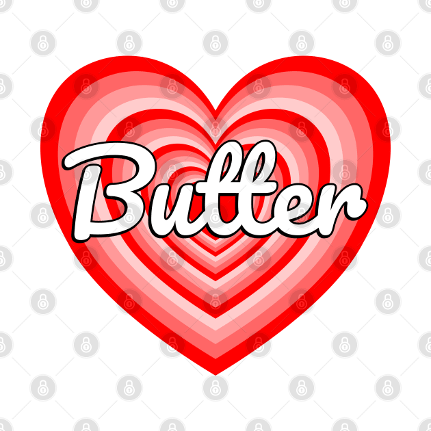 I Love Butter Heart Funny Butter Lover Gift by Popular Objects™
