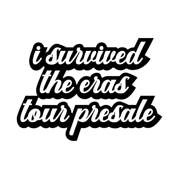 I Survived The Eras Tour Presale by nextneveldesign