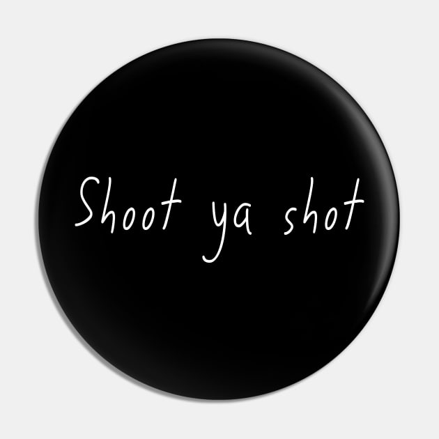 Shoot your shot Pin by Party Shirts