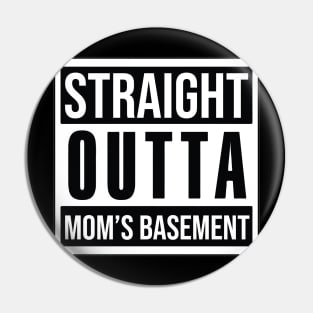 STRAIGHT OUTTA MOM'S BASEMENT Pin