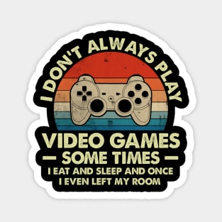 Vintage Don't Always Play Video Games Sometimes I Eat And Sleep Gift Gamer Magnet