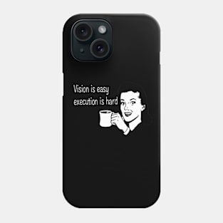 Vision is Easy execution is hard Phone Case