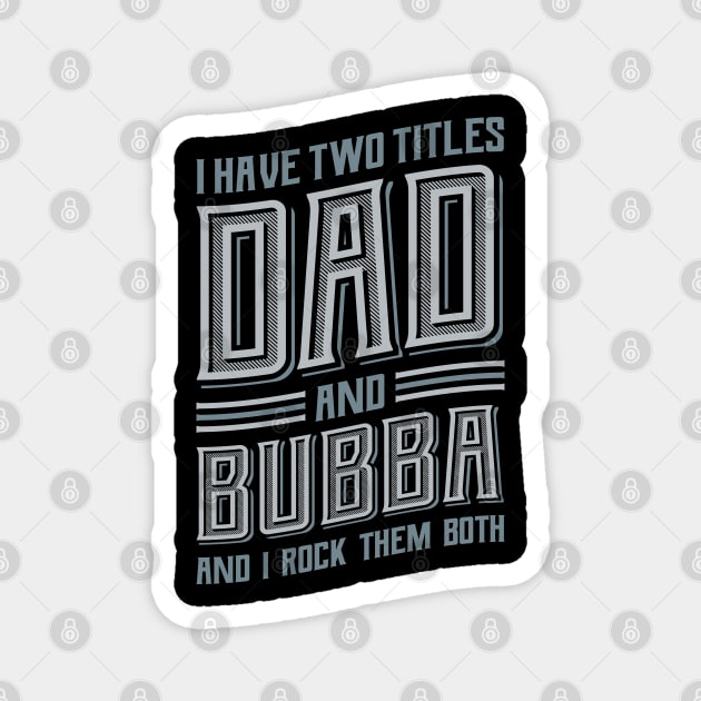 I have Two Titles Dad and Bubba Magnet by aneisha