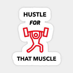 HUSTLE FOR THAT MUSCLE Magnet