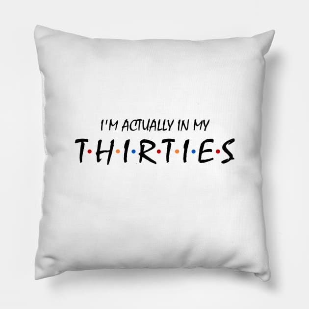 I'm Actually In My Thirties Pillow by KsuAnn