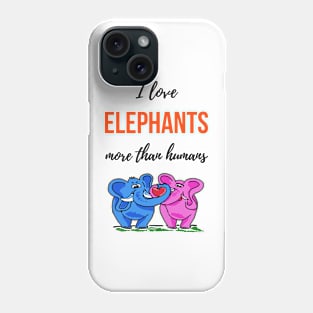 I Love Elephants More Than Humans Phone Case