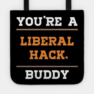 Liberal Hack You're a Liberal Hack Buddy tshirt Tote