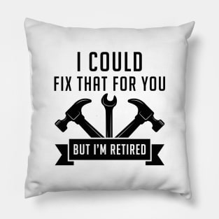 I Could Fix That For You Pillow