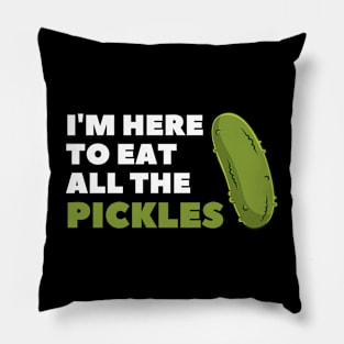 Here To Eat All The Pickles Pillow