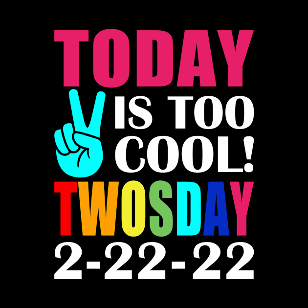 twosday 2 22 22 Today Is Too Cool Twosday Tuesday february 2022 by loveshop