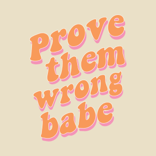 Prove Them Wrong Babe Orange Aesthetic Saying T-Shirt