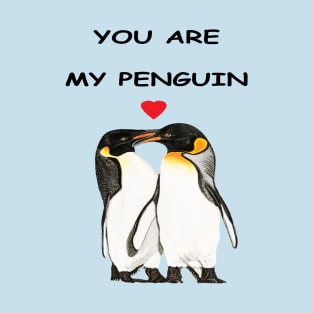 You are my penguin T-Shirt