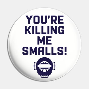 You're Killing Me Smalls! Pin