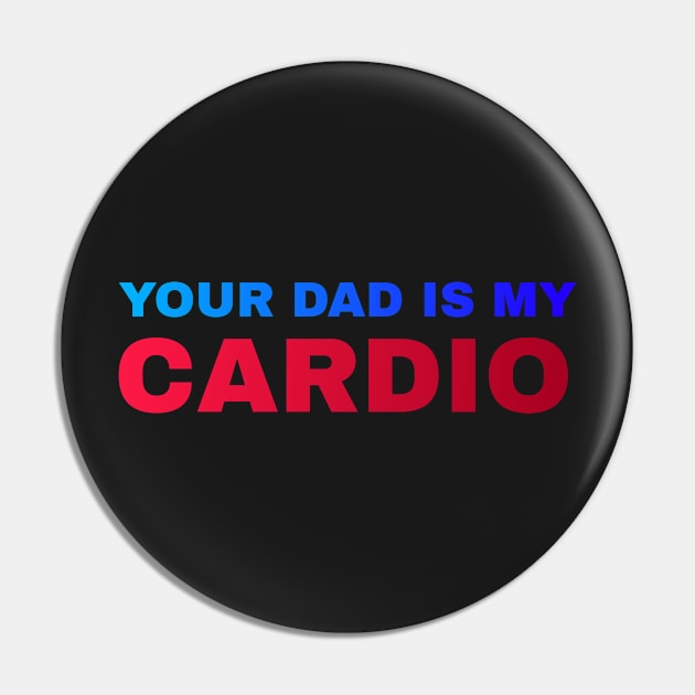 Your Dad is My Cardio - #5 Pin by Trendy-Now