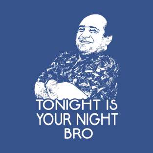 Tonight Is Your Night Bro! T-Shirt