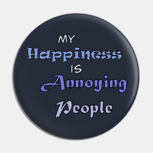 My Happiness is Annoying People Pin