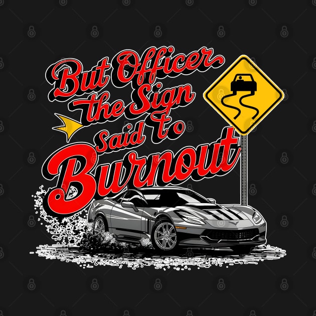 But officer the sign said to do a burnout seven by Inkspire Apparel designs