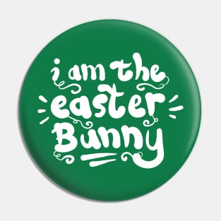 I am the easter Bunny Pin