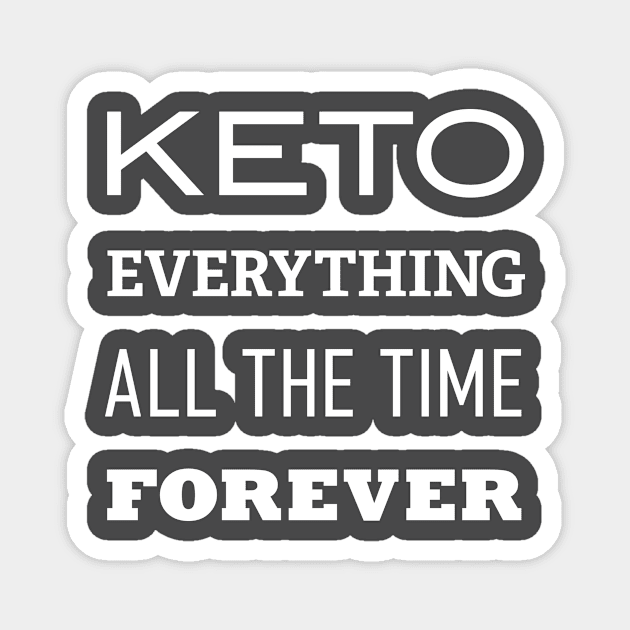 Keto Everything Forever All the Time Magnet by ketocon