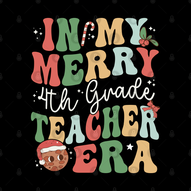 In My Merry 4th Grade Teacher Era Fourth Grade - Christmas by Krishnansh W.