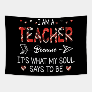 I Am A Teacher Because It's What My Soul Says To Be Happy Parent Day Summer Vacation Fight Covit-19 Tapestry