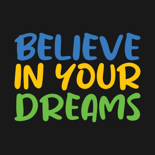 Believe in Your Dreams T-Shirt