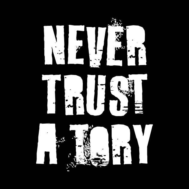 Never Trust A Tory by n23tees