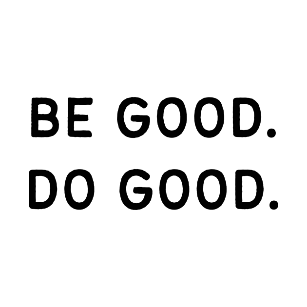 Be good. Do good - Life Quotes by BloomingDiaries