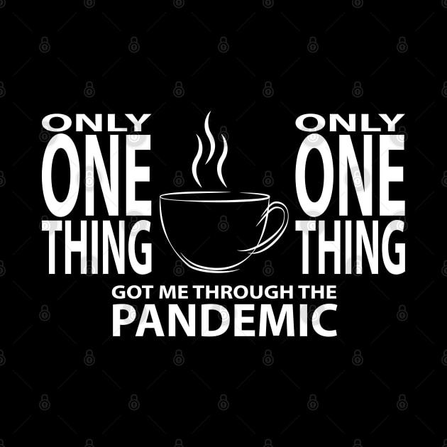 Coffee - Only One Thing Got Me Through The Pandemic (WHITE) by albinochicken