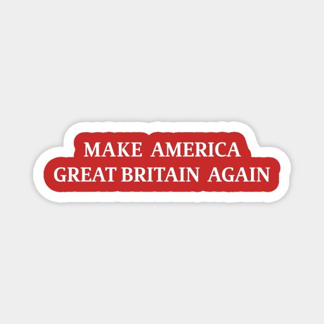 Make America Great Britain Again Magnet by R4Design