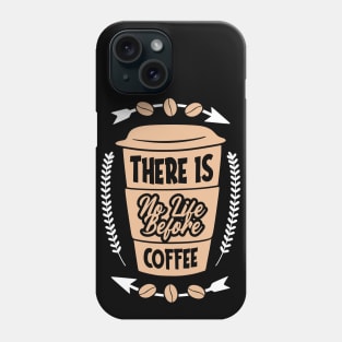 There is no life before Coffee Phone Case